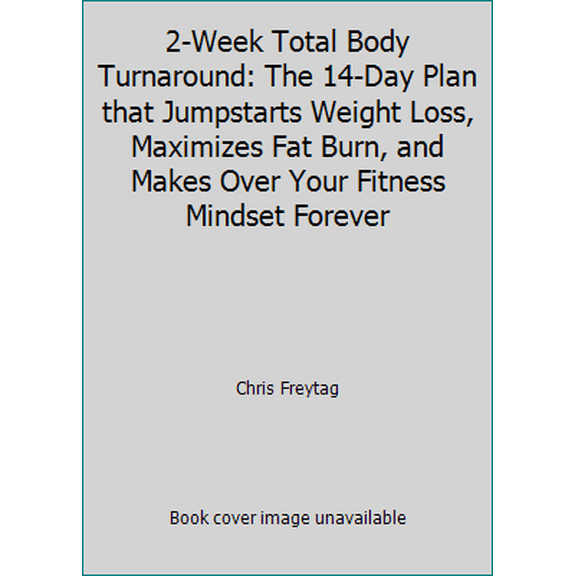 Pre-Owned 2-Week Total Body Turnaround: The 14-Day Plan that Jumpstarts Weight Loss, Maximizes Fat Burn, and Makes Over Your Fitness Mindset Forever (Hardcover) 160529862X 9781605298627