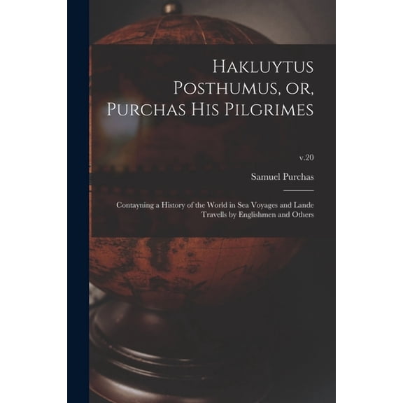 Hakluytus Posthumus, or, Purchas His Pilgrimes: Contayning a History of the World in Sea Voyages and Lande Travells by Englishmen and Others; v.20 (Paperback)