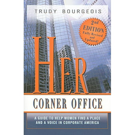 Her Corner Office : A Guide to Help Women Find a Place and a Voice in Corporate