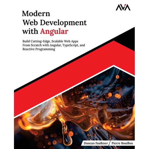 Modern Web Development with Angular: Build Cutting-Edge, Scalable Web Apps from Scratch with Angular, TypeScript, and Re, (Paperback)
