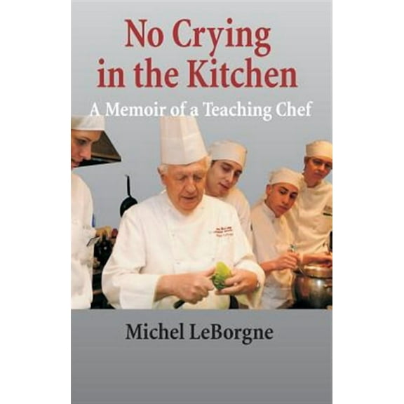 No Crying in the Kitchen: A Memoir of a Teaching Chef
