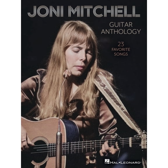 Joni Mitchell Guitar Anthology: 23 Favorite Songs Arranged for Guitar Chords and Frames with Voice - Also Includes Tunin, (Paperback)