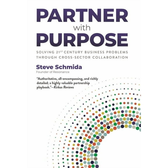 Partner with Purpose: Solving 21st-Century Business Problems Through Cross-Sector Collaboration, (Hardcover)