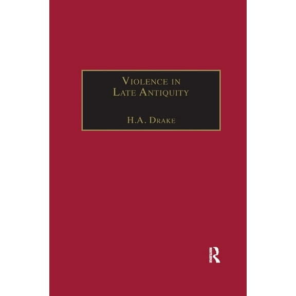 Violence in Late Antiquity: Perceptions and Practices, (Paperback)