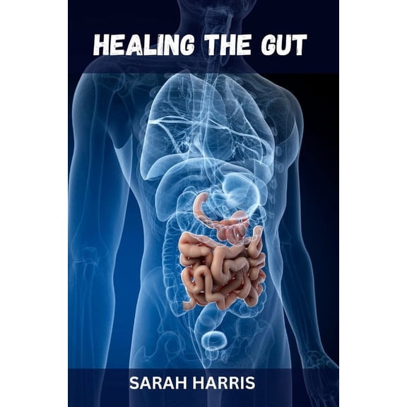 Healing the gut: Strategies for Managing Ulcerative Colitis and Crohn's Disease, (Paperback)