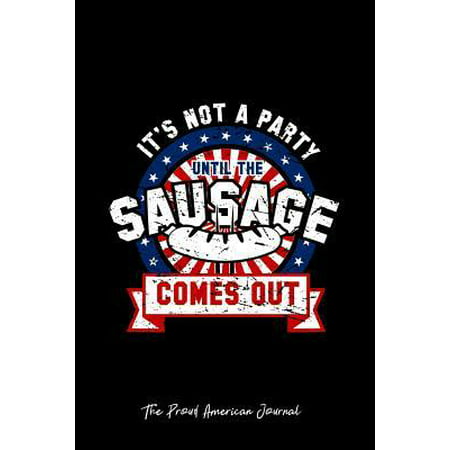 The Proud American Journal: Dot Grid Gift Idea - America Sausage Comes Out Party Funny USA Gift- black Dotted Diary, Planner, Gratitude, Writing, (Best Sausage In America)