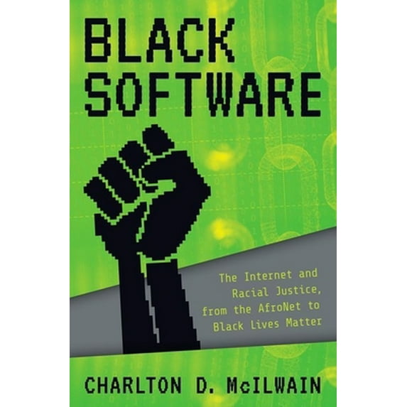 Pre-Owned Black Software: The Internet & Racial Justice, from the Afronet to Black Lives Matter (Hardcover) 0190863846 9780190863845