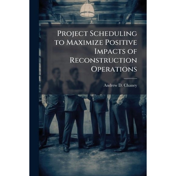 Project Scheduling to Maximize Positive Impacts of Reconstruction Operations, (Paperback)