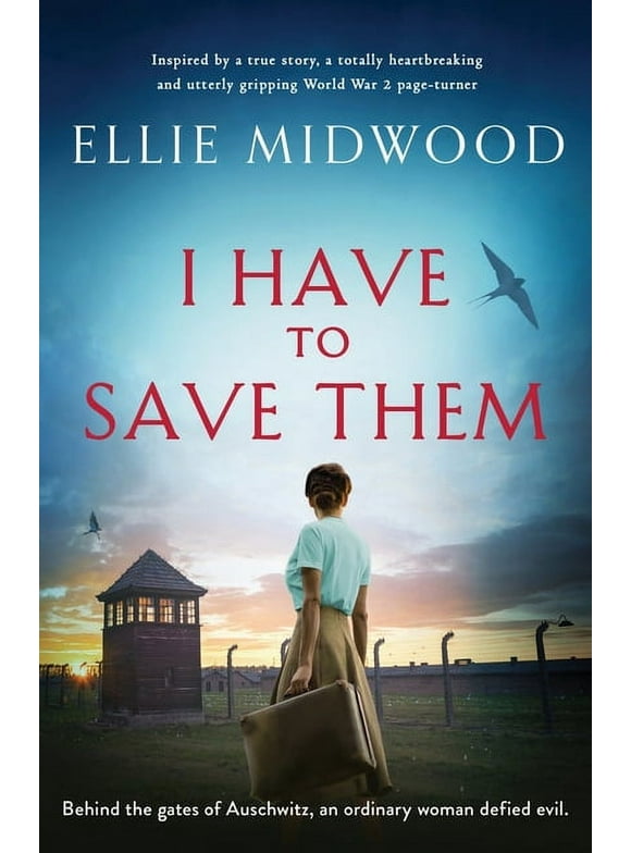 I Have to Save Them: Inspired by a true story, a totally heartbreaking and utterly gripping World War 2 page-turner (Paperback)