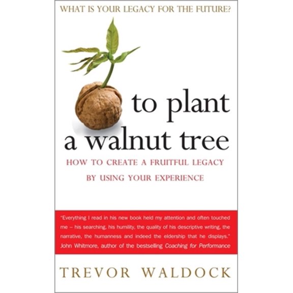 Pre-Owned To Plant a Walnut Tree: How To Create a Fruitful Legacy By Using Your Experience (Paperback) 1857885651 9781857885651