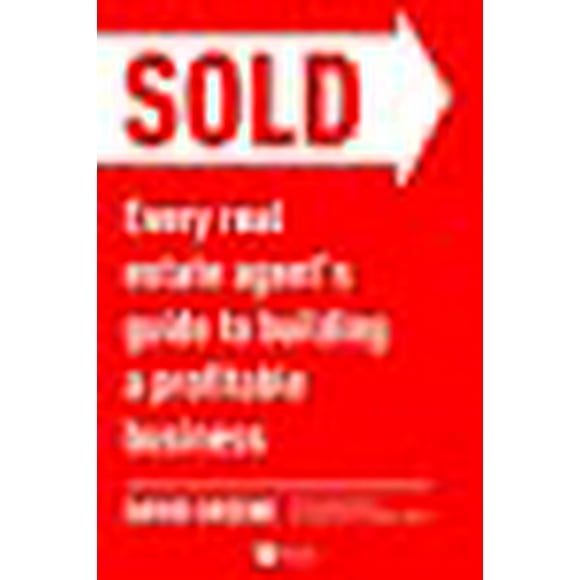 SOLD: Every Real Estate Agentâs Guide to Building a Profitable Business