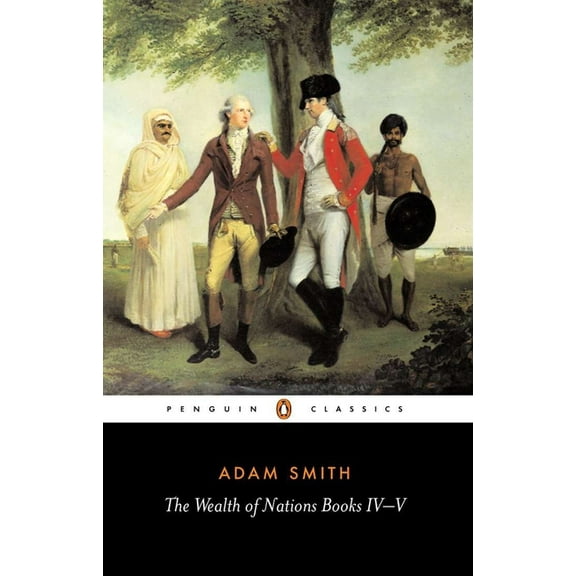 Penguin Classics The Wealth of Nations: Books IV-V, (Paperback)