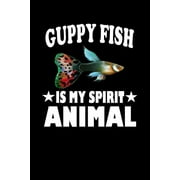 Guppy Fish Is My Spirit Animal: Animal Nature Collection (Paperback)