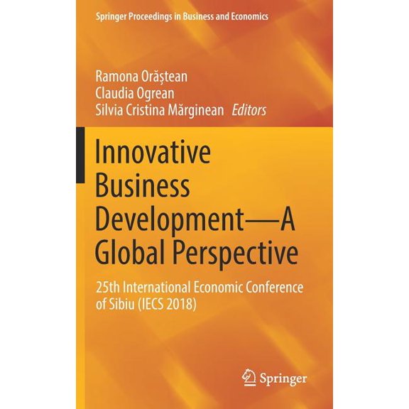 Springer Proceedings in Business and Eco Innovative Business Development--A Global Perspective: 25th International Economic Conference of Sibiu (Iecs 2018), (Hardcover)