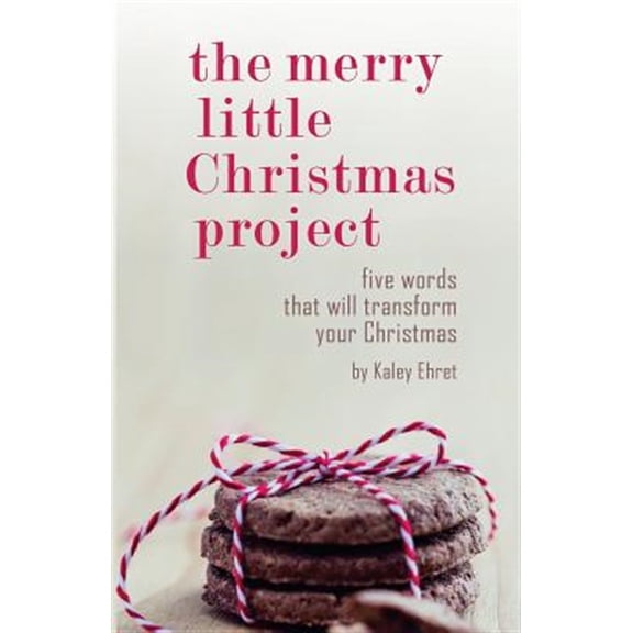 Pre-Owned The Merry Little Christmas Project: Five Words that Will Transform Your Christmas (Paperback) 1537679554 9781537679556