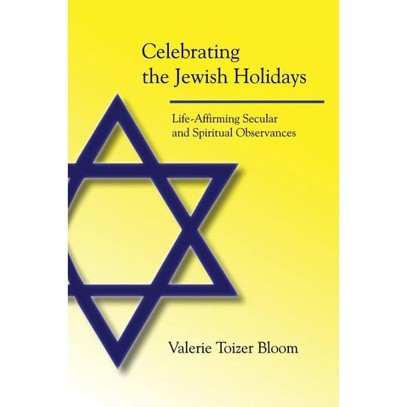 Celebrating the Jewish Holidays: Life-Affirming Secular and Spiritual Observances (Paperback)