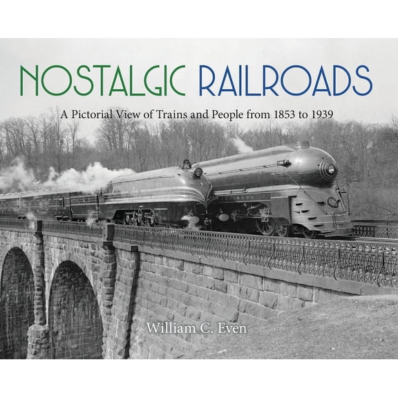 Nostalgic Railroads: A Pictorial View of Trains and People from 1853 to 1939, (Hardcover)