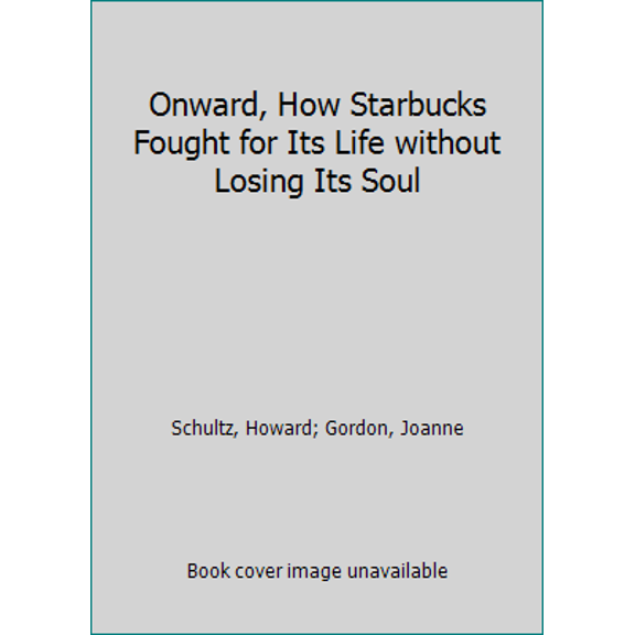 Pre-Owned Onward, How Starbucks Fought for Its Life without Losing Its Soul (Hardcover) 1609611659 9781609611651