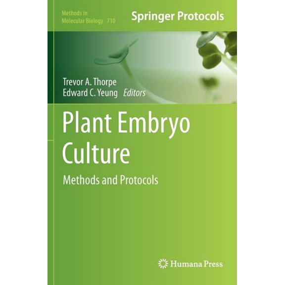 Methods in Molecular Biology Plant Embryo Culture: Methods and Protocols, Book 710, (Hardcover)