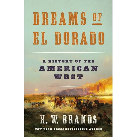 Dreams of El Dorado: A History of the American West, (Hardcover)