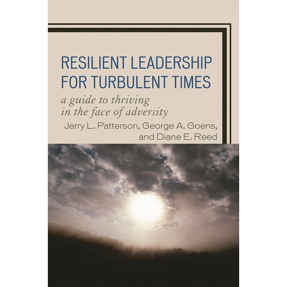 Resilient Leadership for Turbulent Times: A Guide to Thriving in the Face of Adversity, (Paperback)