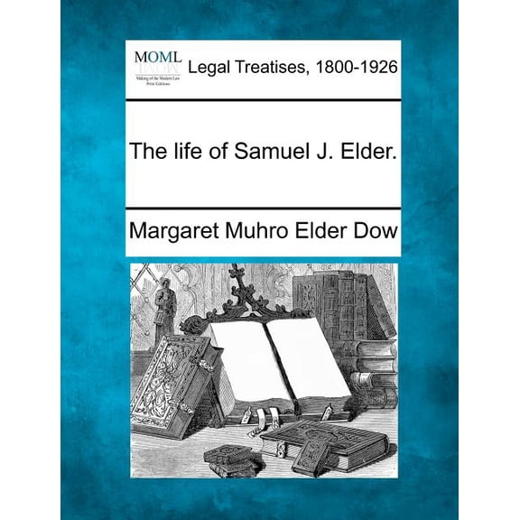 The Life of Samuel J. Elder.
