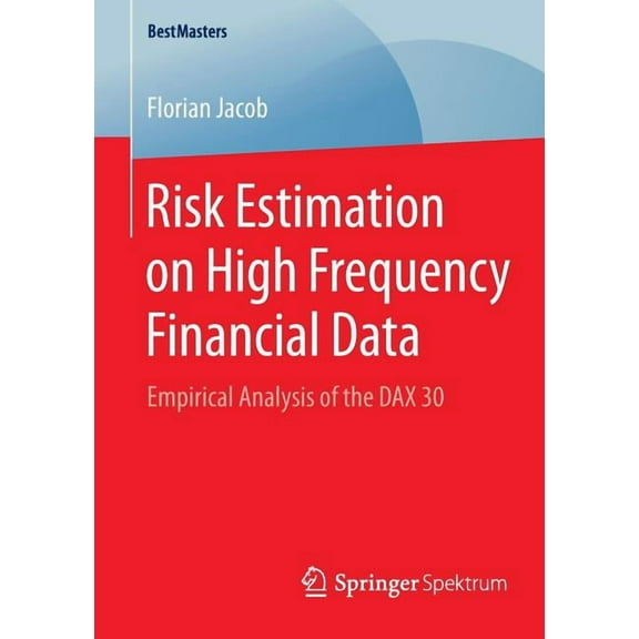 Bestmasters Risk Estimation on High Frequency Financial Data: Empirical Analysis of the Dax 30, (Paperback)