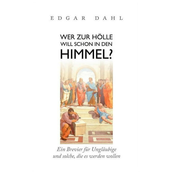 Wer zur HÃ¶lle will schon in den Himmel?: Ein Brevier fÃ¼r UnglÃ¤ubige und solche, die es werden wollen, (Paperback)
