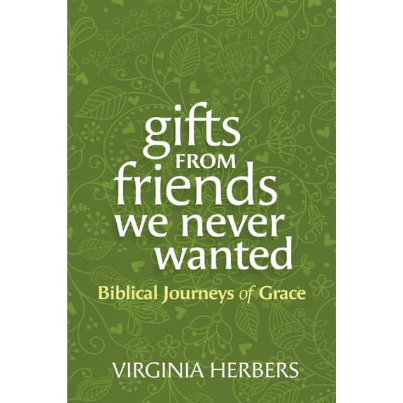 Gifts from Friends We Never Wanted: Biblical Journeys of Grace, (Paperback)