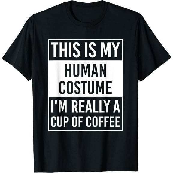 This Is My Human Costume I'm Really Cup of Coffee T-Shirt