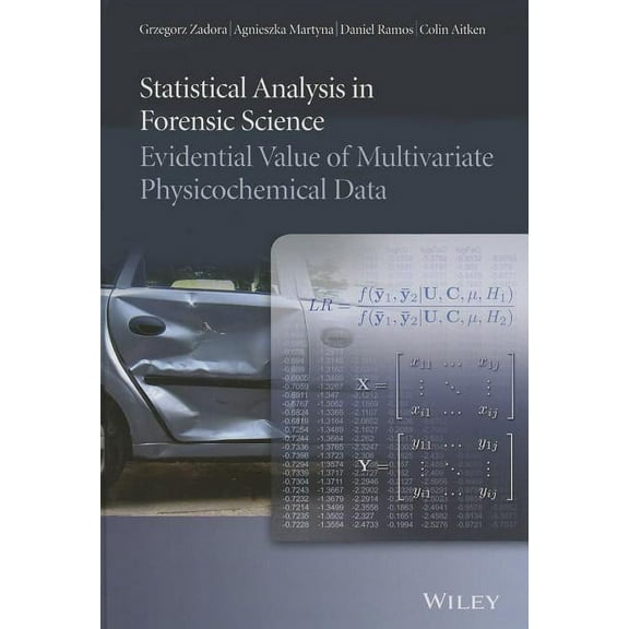 Statistical Analysis in Forensic Science: Evidential Value of Multivariate Physicochemical Data, (Hardcover)
