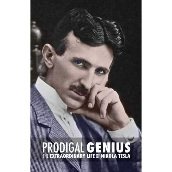 Prodigal Genius: The Extraordinary Life of Nikola Tesla (Paperback)