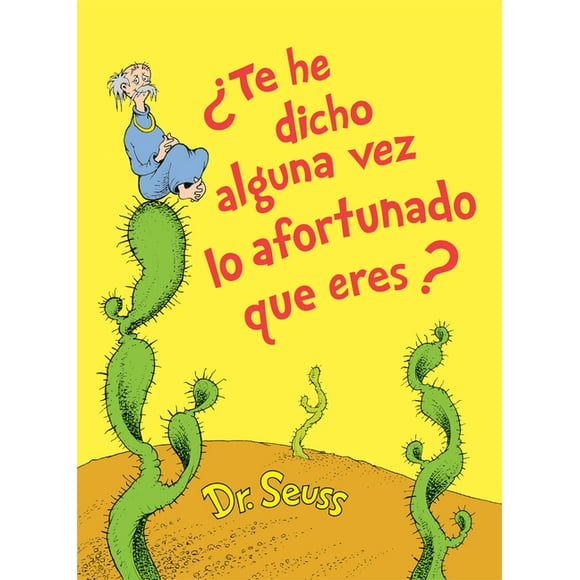 Classic Seuss: Te He Dicho Alguna Vez Lo Afortunado Que Eres? (Did I Ever Tell You How Lucky You Are? Spanish Edition) (Hardcover)
