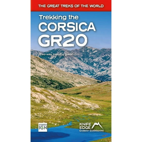 The Great Treks of the World Trekking the Corsica Gr20: Two-Way Trekking Guide: Real Ign Maps 1:25,000, (Paperback)