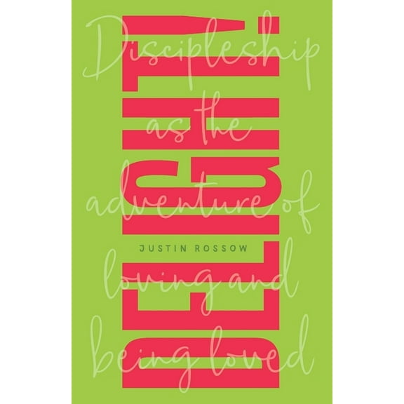 Delight!: Discipleship as the Adventure of Loving and Being Loved, (Paperback)