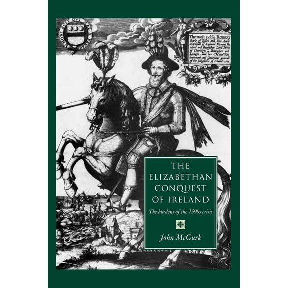 The Elizabethan Conquest of Ireland: The 1590s Crisis, (Paperback)