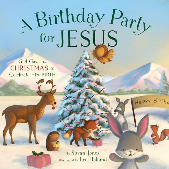 Forest of Faith Books: A Birthday Party for Jesus : God Gave Us Christmas to Celebrate His Birth (Hardcover)