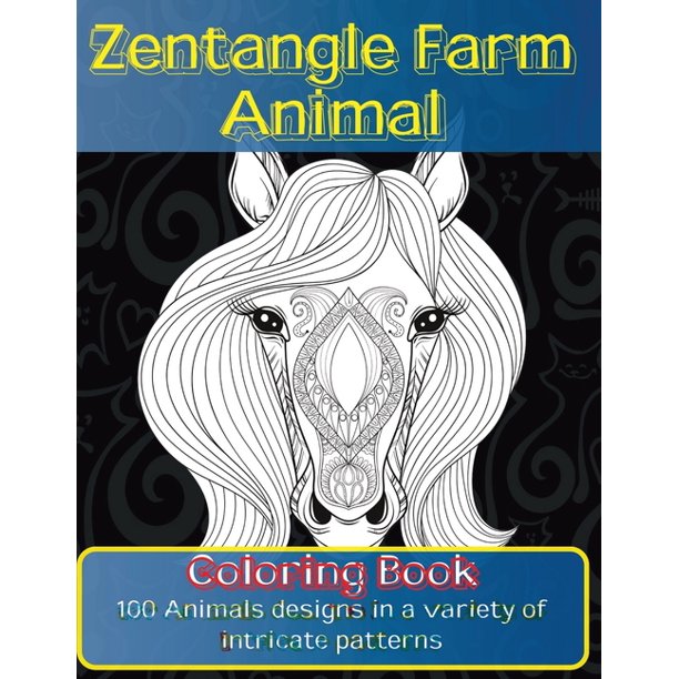 Zentangle Farm Animal Coloring Book 100 Animals Designs In A Variety Of Intricate Patterns Paperback Walmart Com Walmart Com