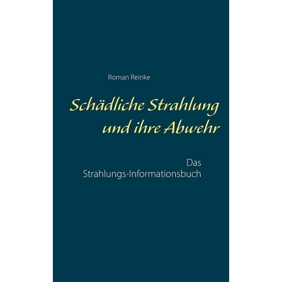 Schädliche Strahlung und ihre Abwehr: Das Strahlungs-Informationsbuch, (Paperback)