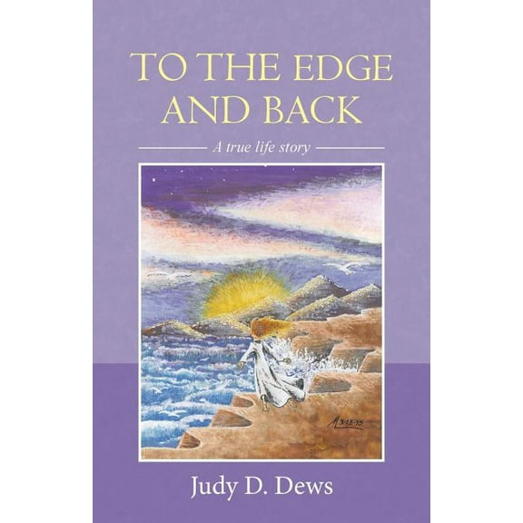 To the Edge and Back: A True Life Story