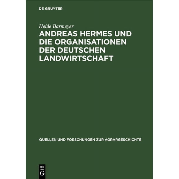 Quellen Und Forschungen Zur Agrargeschic Andreas Hermes Und Die Organisationen Der Deutschen Landwirtschaft, Book 24, (Hardcover)