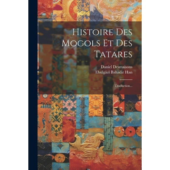 Histoire Des Mogols Et Des Tatares: Traduction... (Paperback)