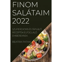 Finom SalÃ¡taim 2022: Szupergyors Ãs TÃ¡plÃ¡lÃ³ Receptek ElfoglalÃ³ Embereknek, (Paperback)