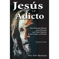 Jesús y el Adicto : Doce Estudios Bíblicos para Personas que Están Saliendo de las Drogas y Alcohol (Paperback)