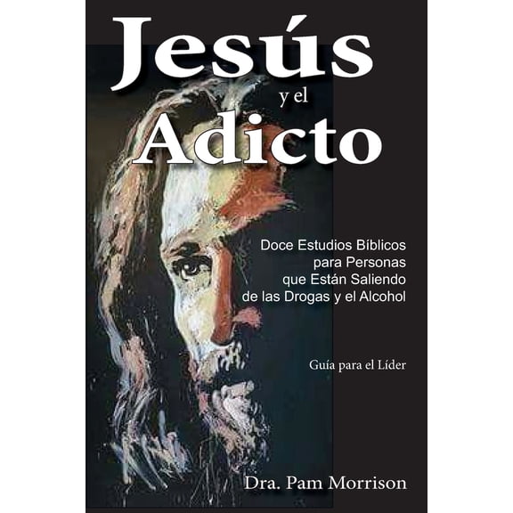 Jesús y el Adicto: Doce Estudios Bíblicos para Personas que Están Saliendo de las Drogas y Alcohol (Paperback)