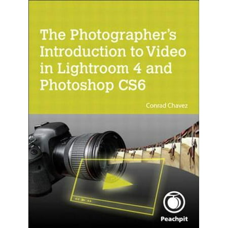 The Photographer's Introduction to Video in Lightroom 4 and Photoshop CS6 - (Best Cpu For Photoshop Lightroom)