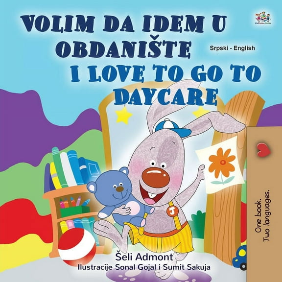 Serbian English Bilingual Collection - L I Love to Go to Daycare (Serbian English Bilingual Children's Book - Latin Alphabet): Serbian - Latin Alphabet, (Paperback)
