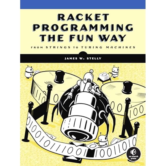Pre-Owned Racket Programming the Fun Way: From Strings to Turing Machines, 9781718500822, 1718500823, Paperback,