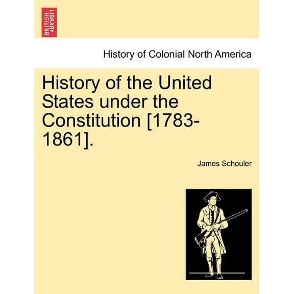 History of the United States under the Constitution [1783-1861]. (Paperback)