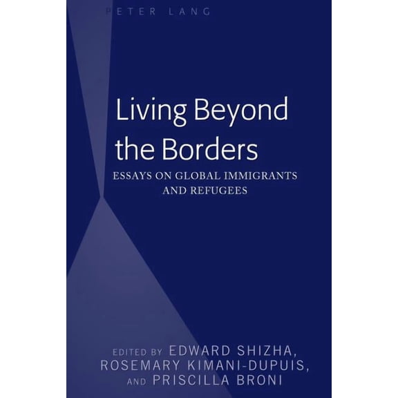 Living Beyond the Borders: Essays on Global Immigrants and Refugees (Hardcover)
